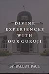 Divine Experiences with Our Guruji